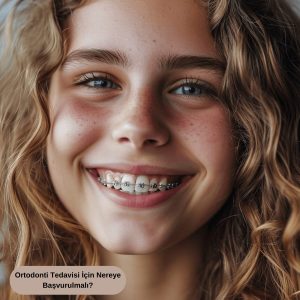 Ortodonti Tedavisi İçin Nereye Başvurulmalı