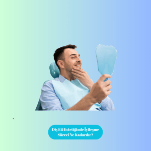 Diş Eti Estetiğinde İyileşme Süreci Ne Kadardır