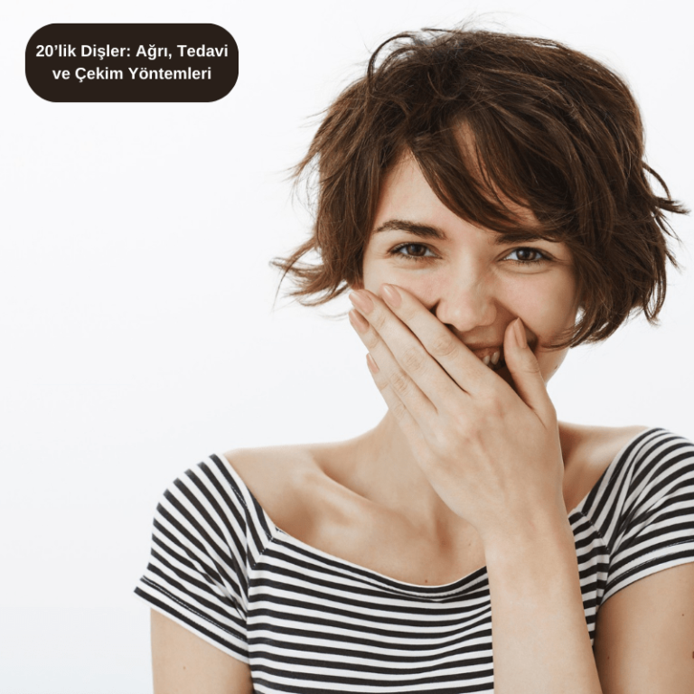 20’lik Dişler Ağrı, Tedavi ve Çekim Yöntemleri