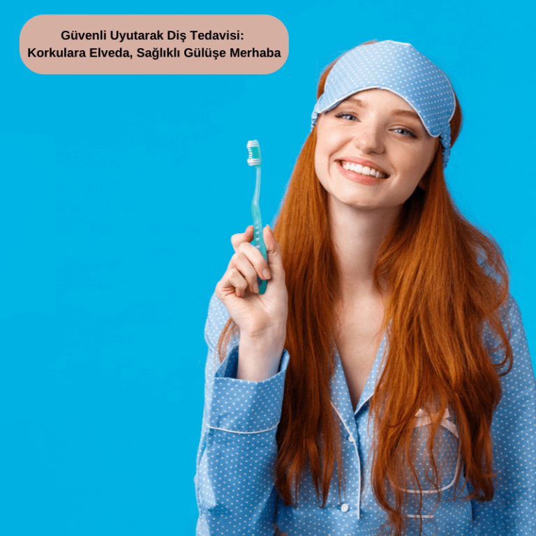Güvenli Uyutarak Diş Tedavisi Korkulara Elveda, Sağlıklı Gülüşe Merhaba